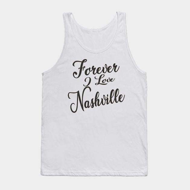 Forever i love Nashville Tank Top by unremarkable